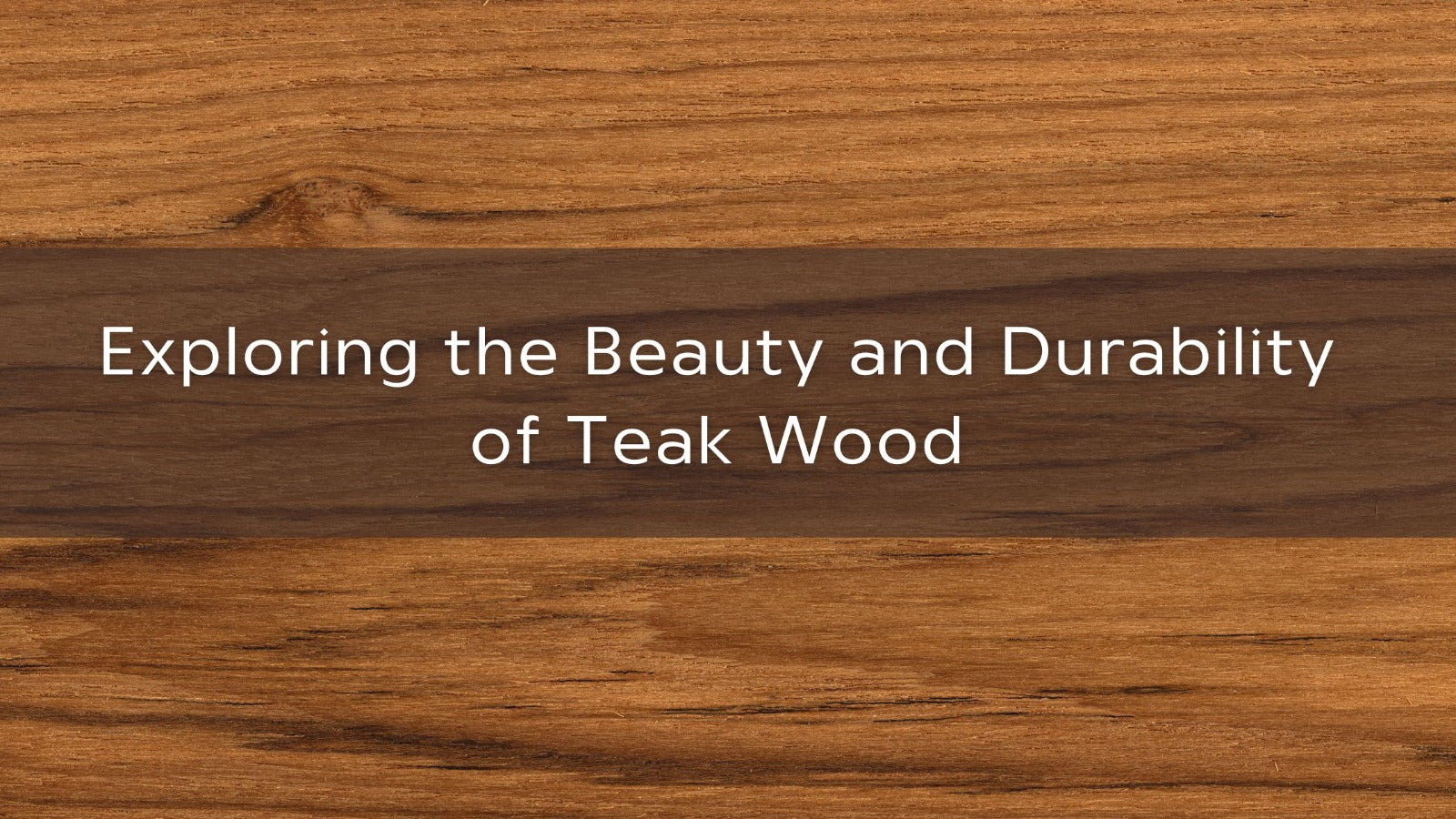 Exploring the Beauty and Durability of Teak Wood Blog Restoration Oak